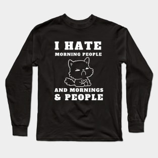 I Hate Morning People And Mornings And People - Angry Cat Long Sleeve T-Shirt